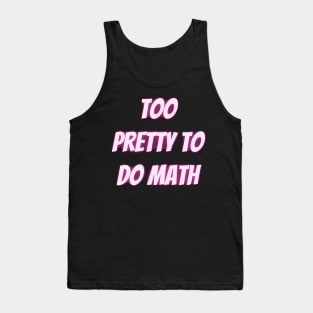 Too Pretty To Do Math Tank Top